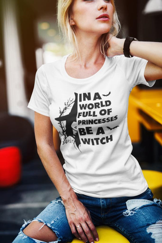 In a world full of princesses, be a witch T-shirt